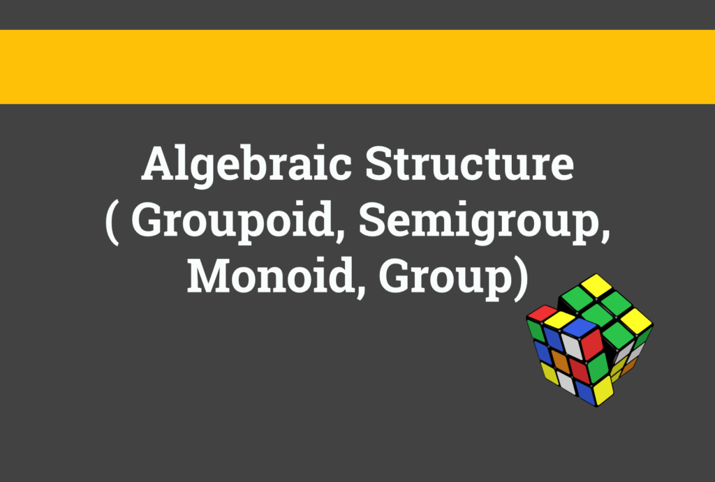 Algebraic Structure ( Groupoid, Semigroup, Monoid, Group) - Livedu