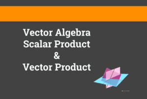 Product of Two Vectors – Scalar Product & Vector Product - Livedu