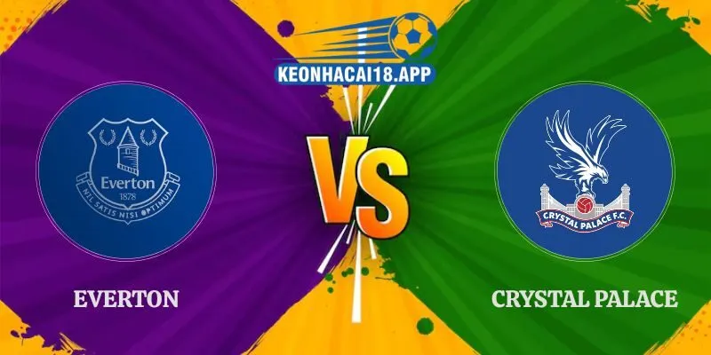 Nhận Định Everton vs Crystal Palace 21h00 22/8 Ngoại Hạng Anh